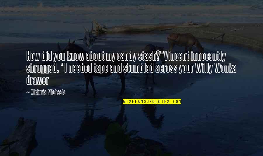Souhir Bahawi Quotes By Victoria Michaels: How did you know about my candy stash?"Vincent