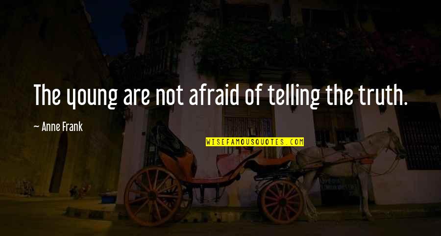 Souhir Nefissi Quotes By Anne Frank: The young are not afraid of telling the