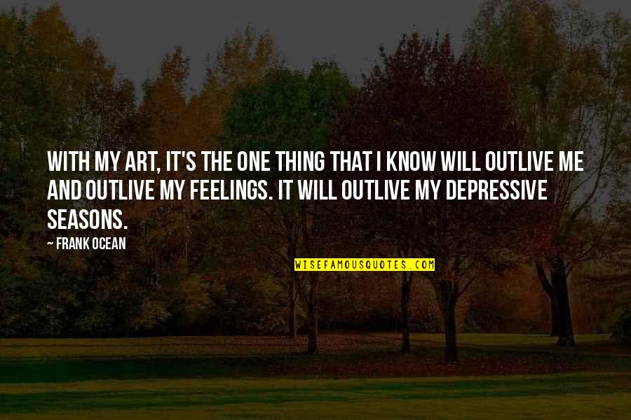 Souillard Quotes By Frank Ocean: With my art, it's the one thing that Souillard Quotes By Frank Ocean: With my art, it's the one thing that