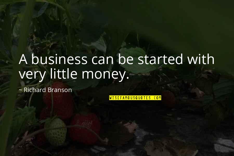 Souillure Quotes By Richard Branson: A business can be started with very little Souillure Quotes By Richard Branson: A business can be started with very little