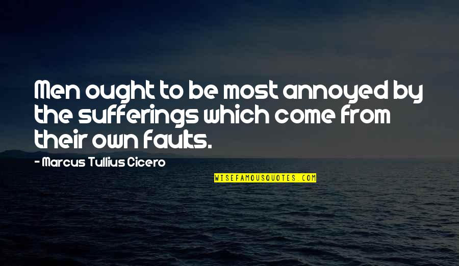 Souji Quotes By Marcus Tullius Cicero: Men ought to be most annoyed by the