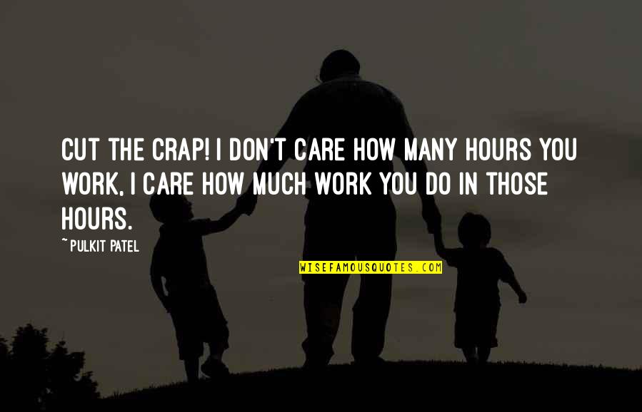 Soukoulis Quotes By Pulkit Patel: Cut the crap! I don't care how many Soukoulis Quotes By Pulkit Patel: Cut the crap! I don't care how many