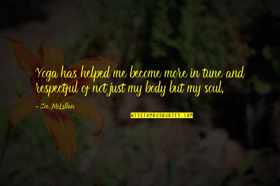 Soul And Body Quotes By Zoe McLellan: Yoga has helped me become more in tune