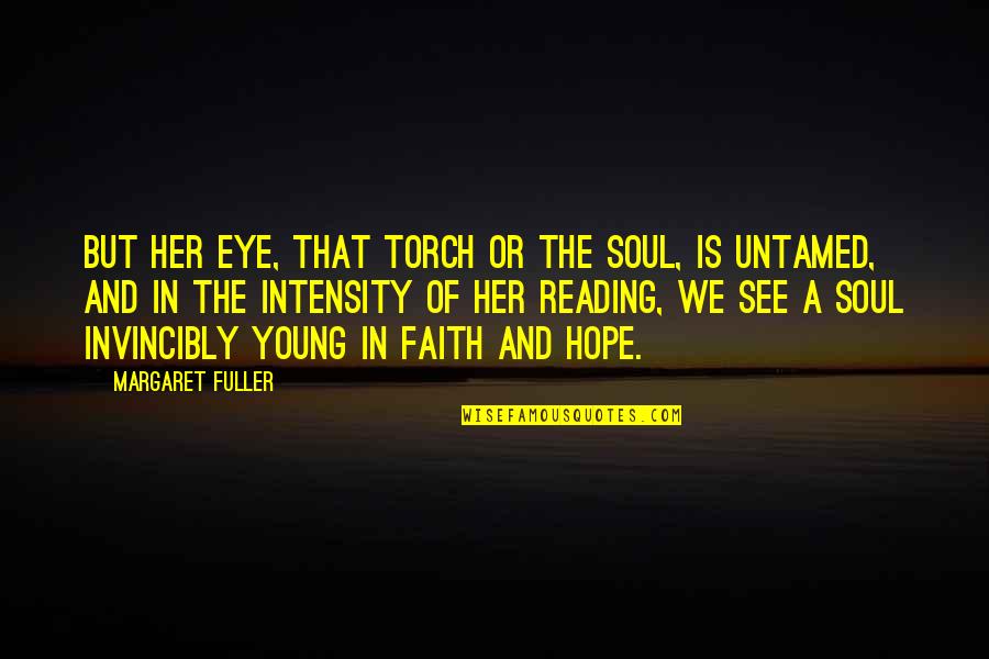 Soul And Eye Quotes By Margaret Fuller: But her eye, that torch or the soul,