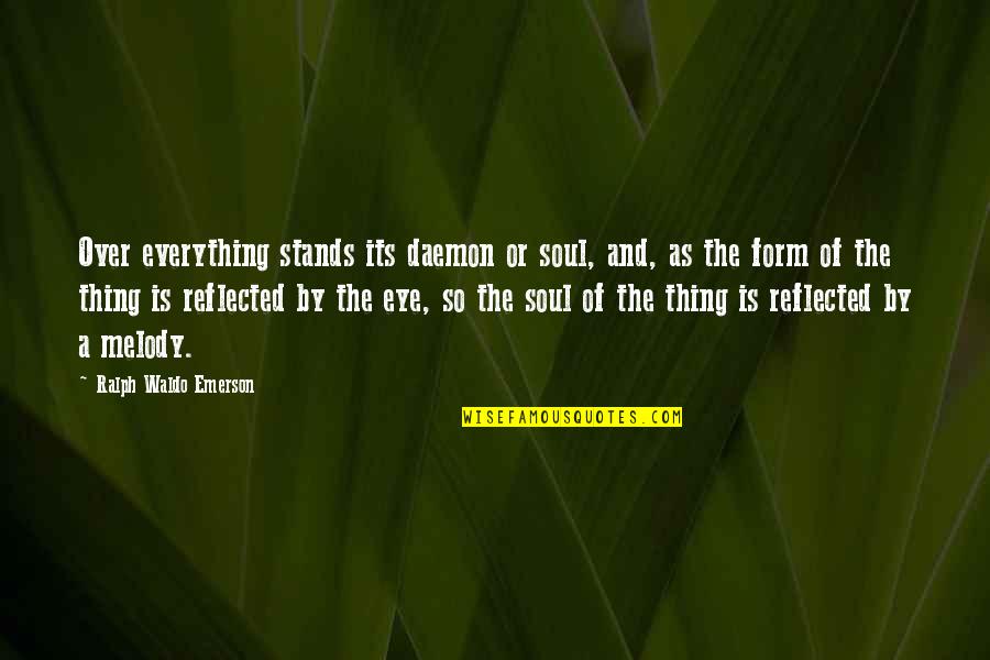 Soul And Eye Quotes By Ralph Waldo Emerson: Over everything stands its daemon or soul, and,