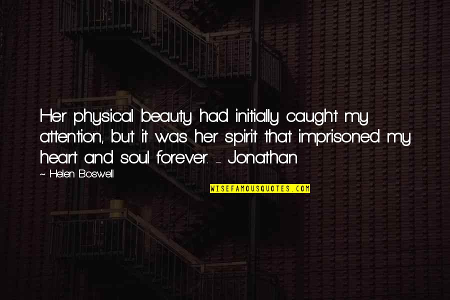 Soul And Heart Quotes By Helen Boswell: Her physical beauty had initially caught my attention,