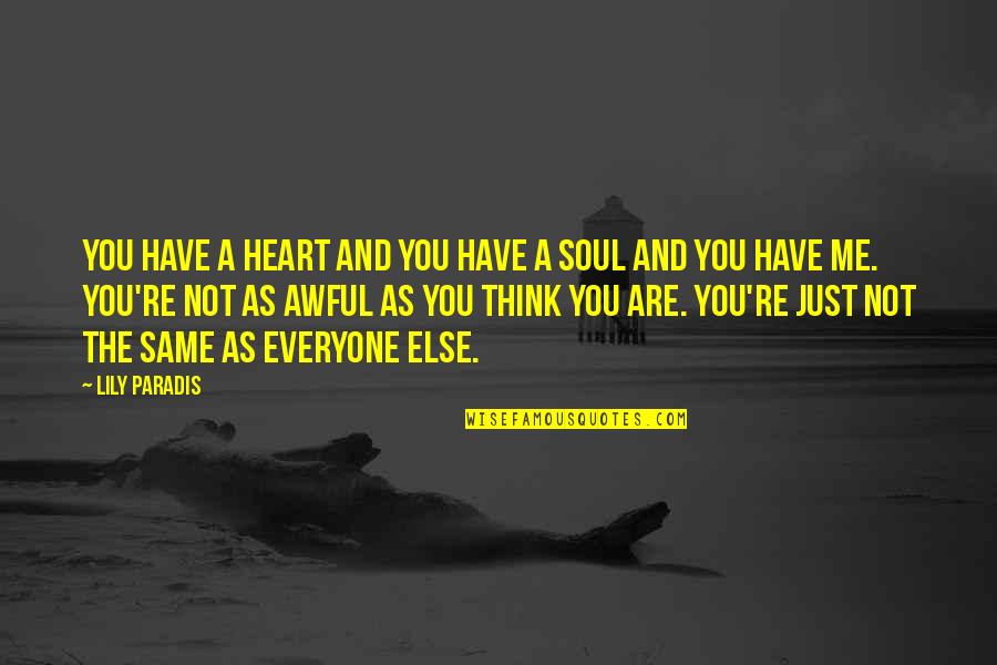 Soul And Heart Quotes By Lily Paradis: You have a heart and you have a