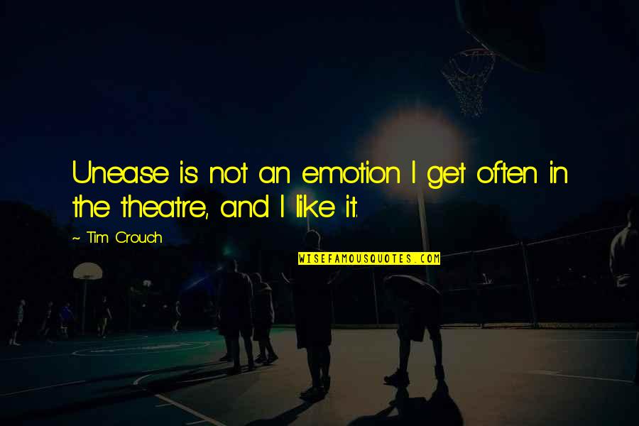 Soul And Inner Work Quotes By Tim Crouch: Unease is not an emotion I get often