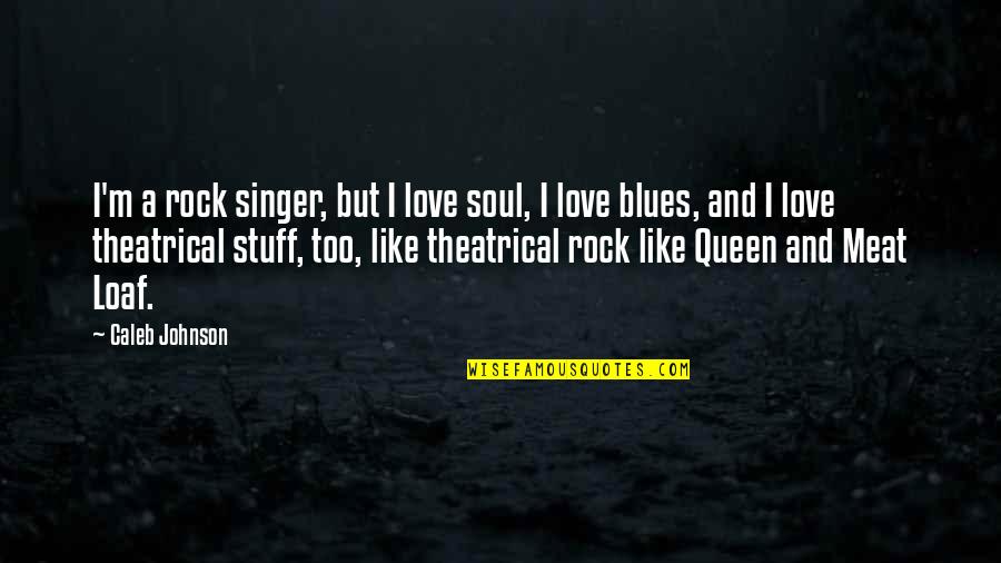 Soul And Love Quotes By Caleb Johnson: I'm a rock singer, but I love soul,