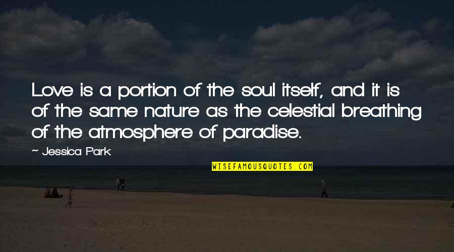 Soul And Love Quotes By Jessica Park: Love is a portion of the soul itself,