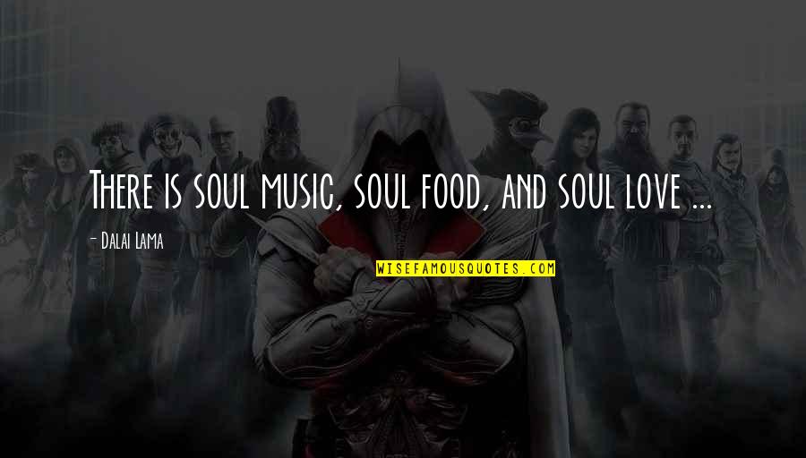 Soul And Music Quotes By Dalai Lama: There is soul music, soul food, and soul