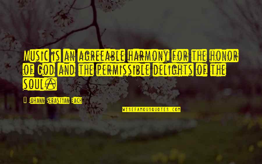 Soul And Music Quotes By Johann Sebastian Bach: Music is an agreeable harmony for the honor Soul And Music Quotes By Johann Sebastian Bach: Music is an agreeable harmony for the honor