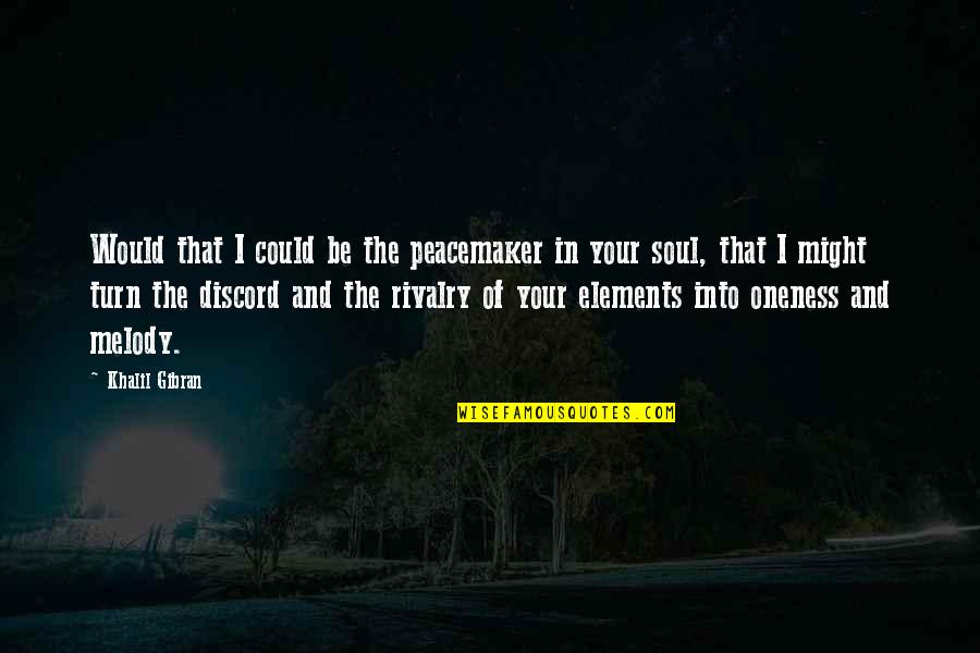 Soul And Music Quotes By Khalil Gibran: Would that I could be the peacemaker in Soul And Music Quotes By Khalil Gibran: Would that I could be the peacemaker in