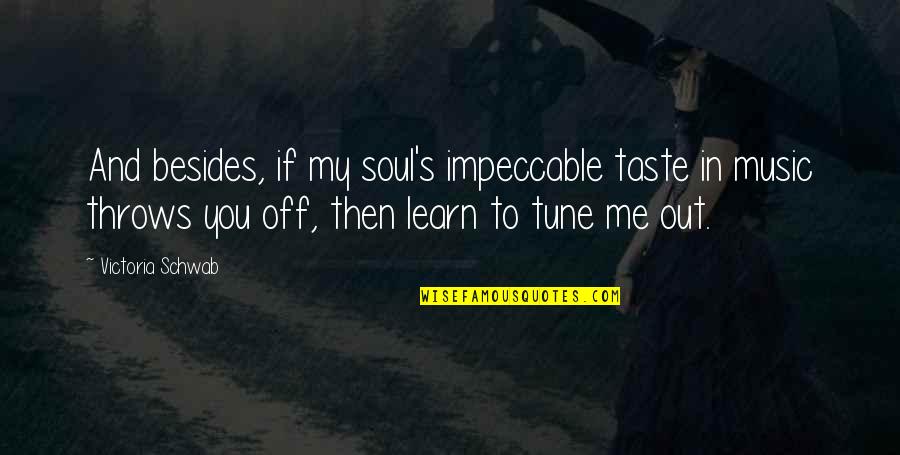 Soul And Music Quotes By Victoria Schwab: And besides, if my soul's impeccable taste in Soul And Music Quotes By Victoria Schwab: And besides, if my soul's impeccable taste in
