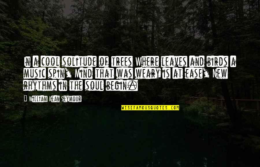 Soul And Music Quotes By William Kean Seymour: In a cool solitude of trees Where leaves Soul And Music Quotes By William Kean Seymour: In a cool solitude of trees Where leaves
