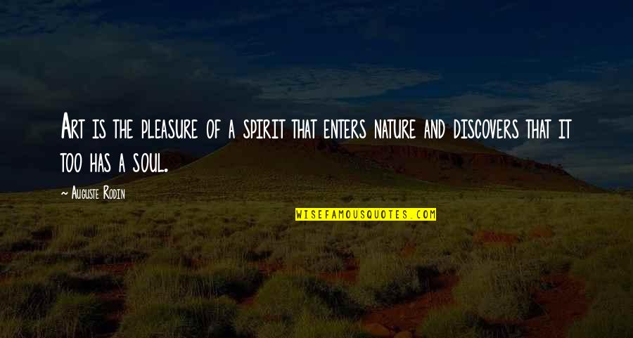 Soul And Nature Quotes By Auguste Rodin: Art is the pleasure of a spirit that