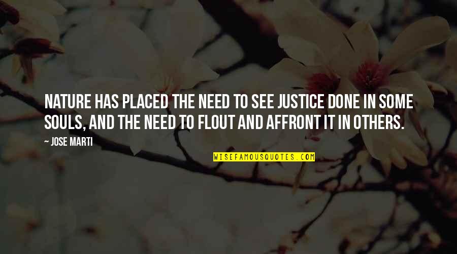 Soul And Nature Quotes By Jose Marti: Nature has placed the need to see justice