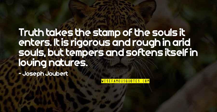 Soul And Nature Quotes By Joseph Joubert: Truth takes the stamp of the souls it
