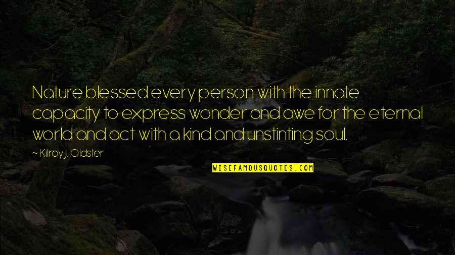 Soul And Nature Quotes By Kilroy J. Oldster: Nature blessed every person with the innate capacity