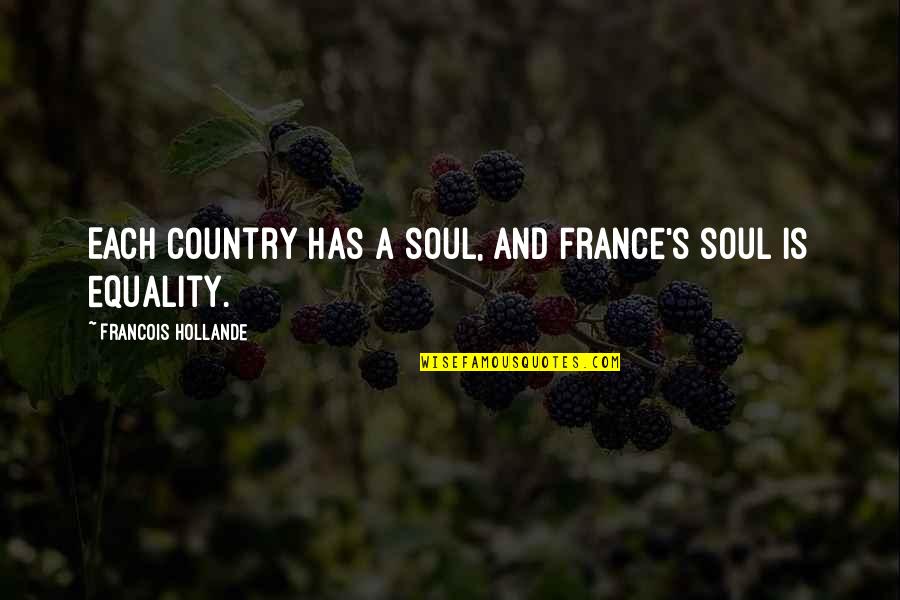 Soul And Quotes By Francois Hollande: Each country has a soul, and France's soul