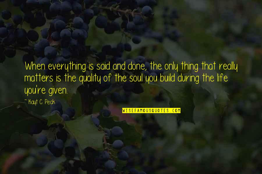 Soul And Quotes By Kayt C. Peck: When everything is said and done, the only