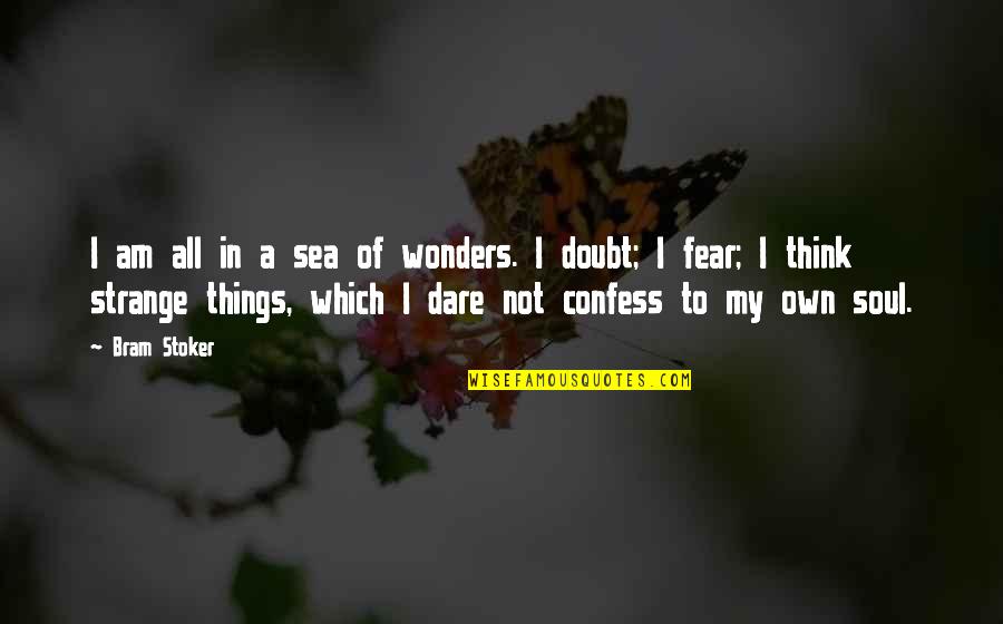 Soul And Sea Quotes By Bram Stoker: I am all in a sea of wonders.