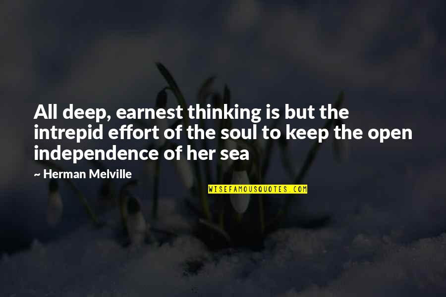 Soul And Sea Quotes By Herman Melville: All deep, earnest thinking is but the intrepid