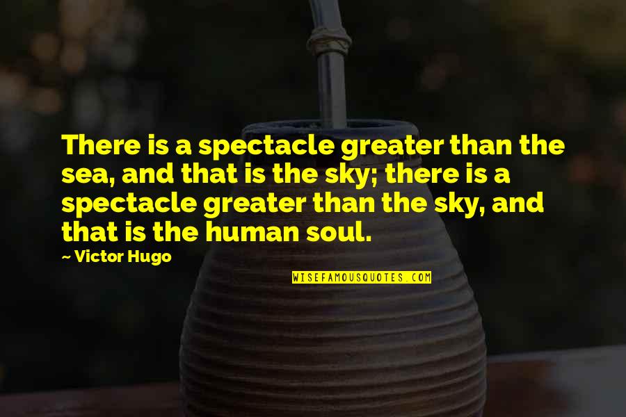Soul And Sea Quotes By Victor Hugo: There is a spectacle greater than the sea,