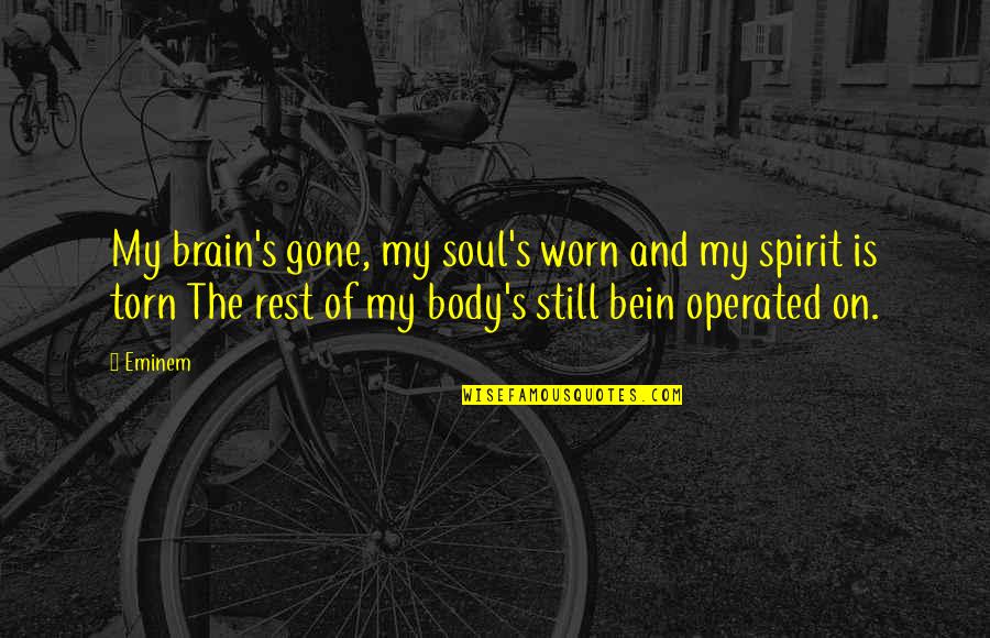 Soul And Spirit Quotes By Eminem: My brain's gone, my soul's worn and my