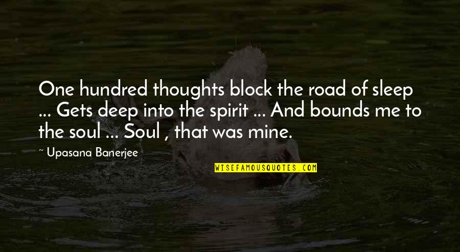 Soul And Spirit Quotes By Upasana Banerjee: One hundred thoughts block the road of sleep