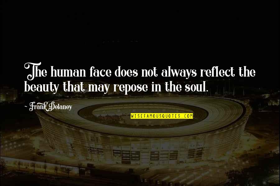 Soul Beauty Quotes By Frank Delaney: The human face does not always reflect the