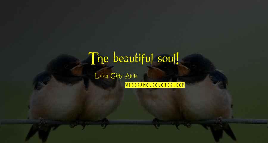 Soul Beauty Quotes By Lailah Gifty Akita: The beautiful soul!