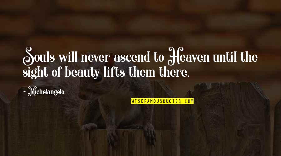 Soul Beauty Quotes By Michelangelo: Souls will never ascend to Heaven until the