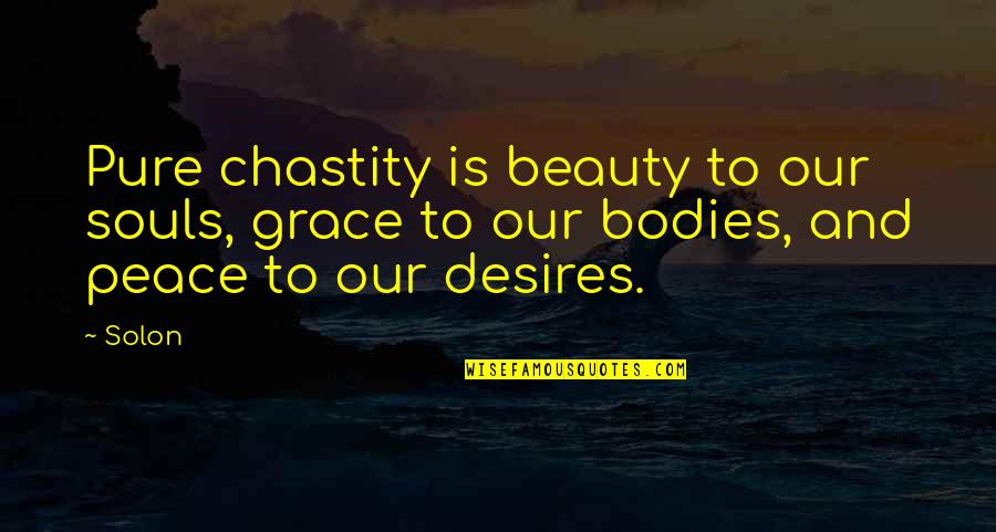 Soul Beauty Quotes By Solon: Pure chastity is beauty to our souls, grace