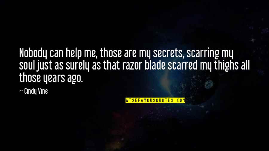 Soul Blade Quotes By Cindy Vine: Nobody can help me, those are my secrets,