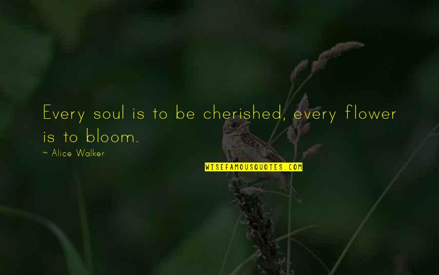 Soul Bloom Quotes By Alice Walker: Every soul is to be cherished, every flower Soul Bloom Quotes By Alice Walker: Every soul is to be cherished, every flower