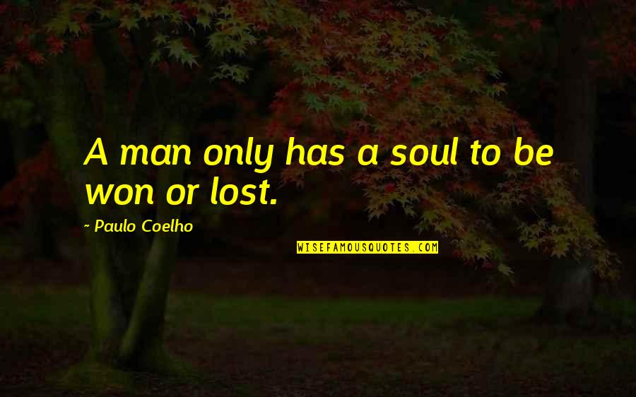 Soul Books Quotes By Paulo Coelho: A man only has a soul to be Soul Books Quotes By Paulo Coelho: A man only has a soul to be