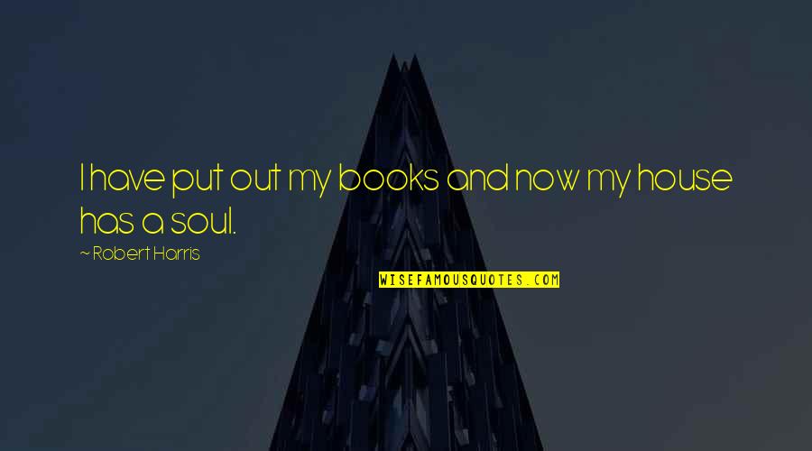Soul Books Quotes By Robert Harris: I have put out my books and now Soul Books Quotes By Robert Harris: I have put out my books and now