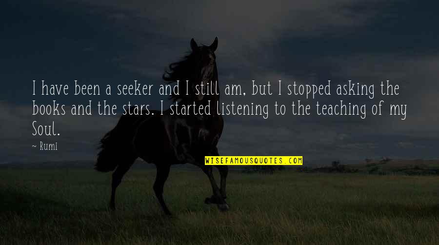 Soul Books Quotes By Rumi: I have been a seeker and I still Soul Books Quotes By Rumi: I have been a seeker and I still