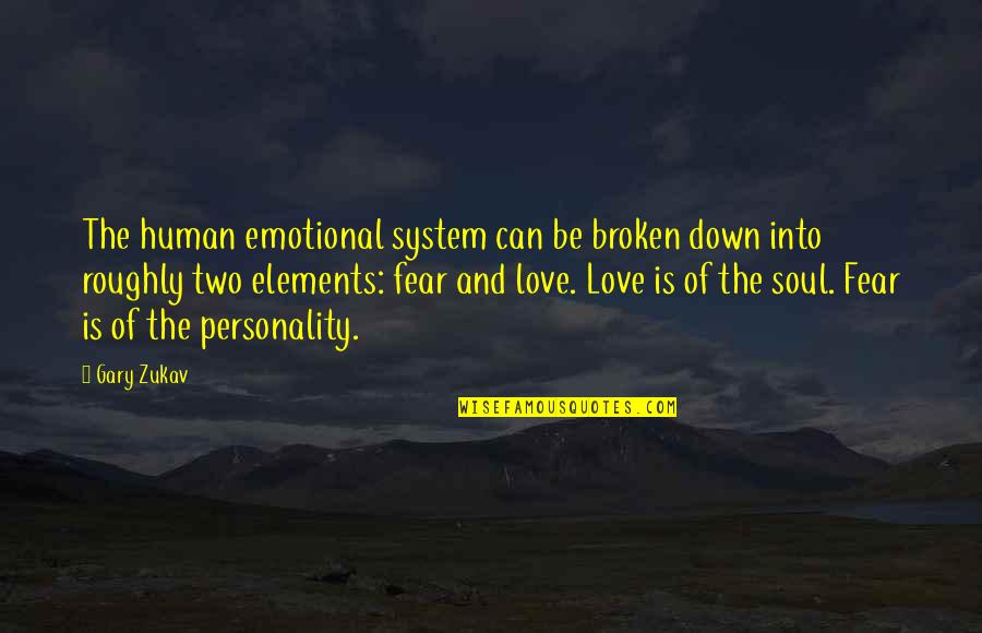Soul Broken Quotes By Gary Zukav: The human emotional system can be broken down