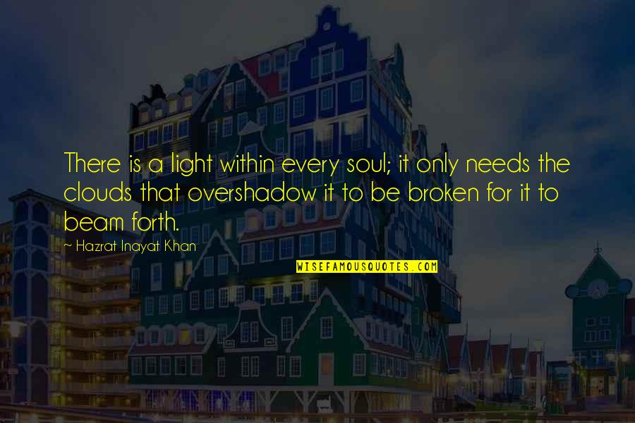 Soul Broken Quotes By Hazrat Inayat Khan: There is a light within every soul; it