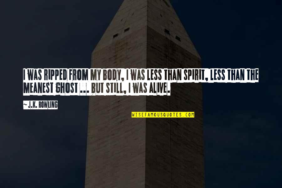 Soul But Quotes By J.K. Rowling: I was ripped from my body, I was