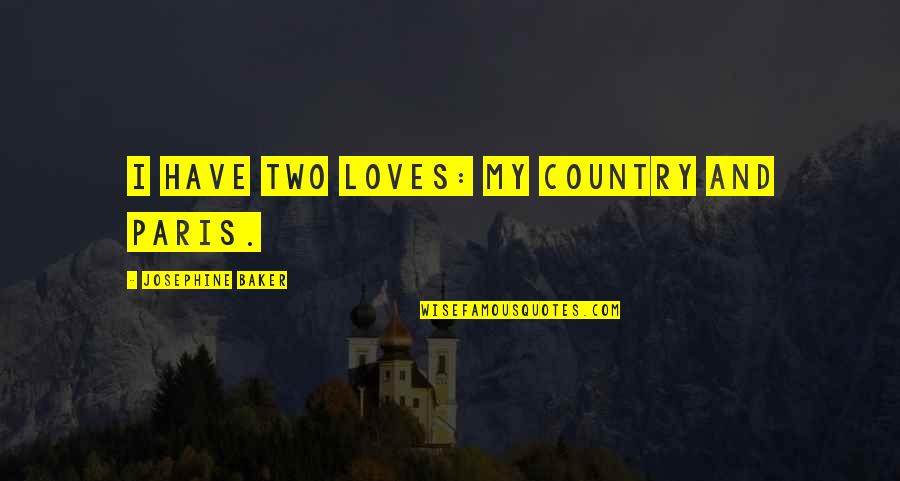 Soul Calibur 3 Siegfried Quotes By Josephine Baker: I have two loves: my country and Paris.