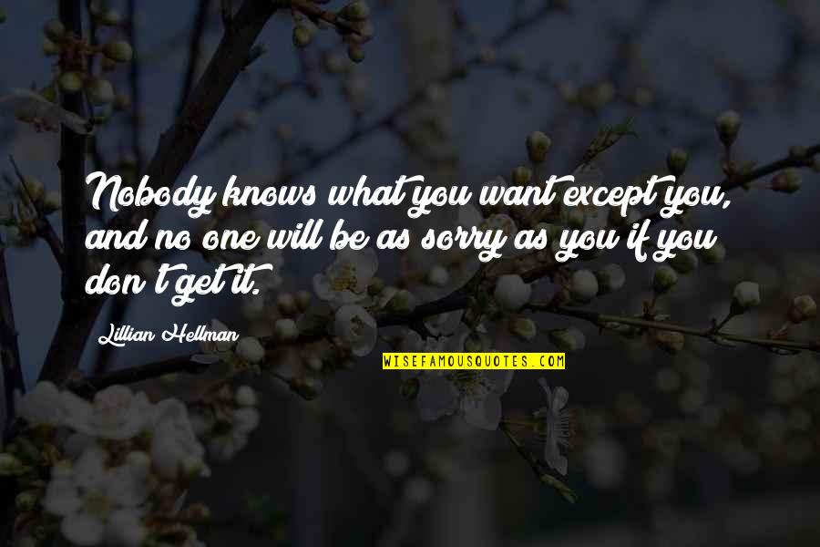 Soul Calibur 5 Hilde Quotes By Lillian Hellman: Nobody knows what you want except you, and Soul Calibur 5 Hilde Quotes By Lillian Hellman: Nobody knows what you want except you, and