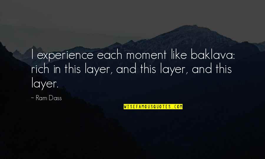 Soul Calibur 5 Ivy Quotes By Ram Dass: I experience each moment like baklava: rich in