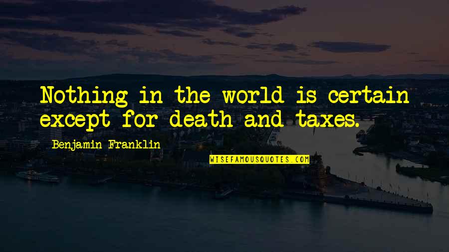 Soul Calibur Narrator Quotes By Benjamin Franklin: Nothing in the world is certain except for Soul Calibur Narrator Quotes By Benjamin Franklin: Nothing in the world is certain except for