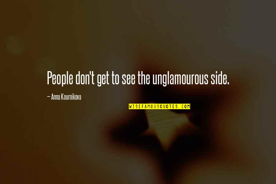 Soul Calibur Raphael Quotes By Anna Kournikova: People don't get to see the unglamourous side. Soul Calibur Raphael Quotes By Anna Kournikova: People don't get to see the unglamourous side.