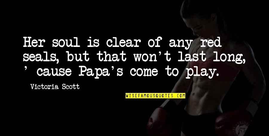 Soul Collector Quotes By Victoria Scott: Her soul is clear of any red seals, Soul Collector Quotes By Victoria Scott: Her soul is clear of any red seals,