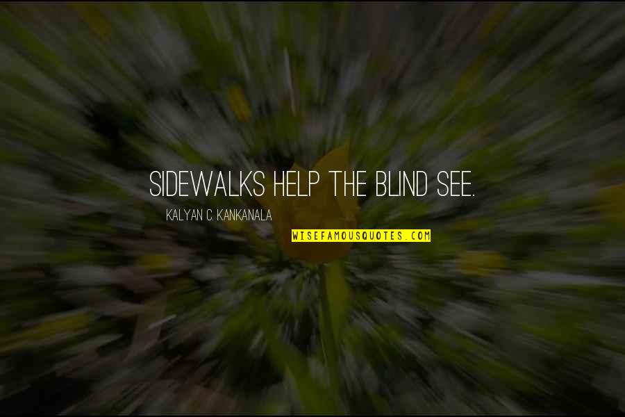 Soul Connection Image Quotes By Kalyan C. Kankanala: Sidewalks help the blind see.