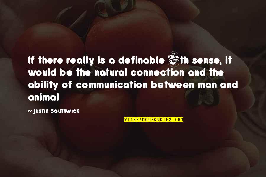 Soul Connection Quotes By Justin Southwick: If there really is a definable 6th sense, Soul Connection Quotes By Justin Southwick: If there really is a definable 6th sense,